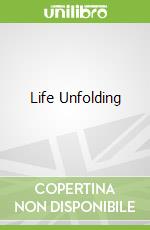 Life Unfolding