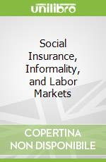 Social Insurance, Informality, and Labor Markets