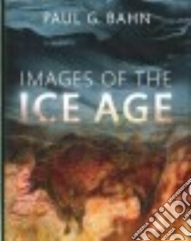 Images of the Ice Age libro in lingua di Bahn Paul G.
