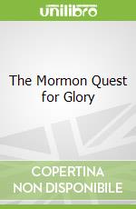 The Mormon Quest for Glory