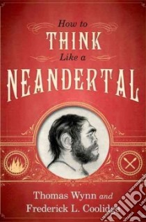 How to Think Like a Neandertal libro in lingua di Wynn Thomas, Coolidge Frederick L.