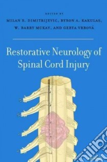 Restorative Neurology of Spinal Cord Injury libro in lingua di Dimitrijevic Milan R. M.D. Ph.D. (EDT), Kakulas Byron A. M.D. (EDT), Mckay W. Barry (EDT), Vrbova Gerta M.D. Ph.D. (EDT)