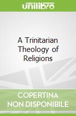A Trinitarian Theology of Religions