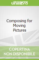 Composing for Moving Pictures