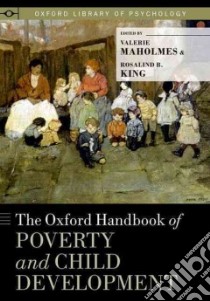 The Oxford Handbook of Poverty and Child Development libro in lingua di Maholmes Valerie Ph.D. (EDT), King Rosalind B. (EDT)