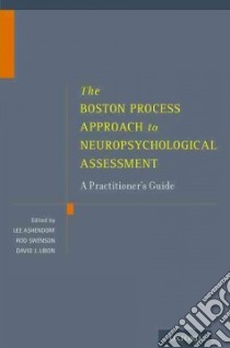 The Boston Process Approach to Neuropsychological Assessment libro in lingua di Ashendorf Lee (EDT), Swenson Rod (EDT), Libon David J. (EDT)
