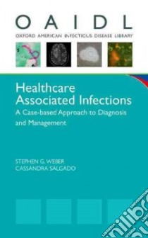 Healthcare Associated Infections libro in lingua di Weber Stephen G. M.D. (EDT), Salgado Cassandra D. M.D. (EDT)