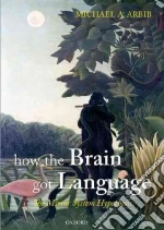 How the Brain Got Language