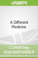 A Different Medicine