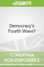Democracy's Fourth Wave?