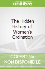 The Hidden History of Women's Ordination