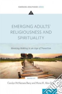 Emerging Adults' Religiousness and Spirituality libro in lingua di Barry Carolyn Mcnamara (EDT), Abo-zena Mona M. (EDT)