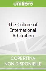 The Culture of International Arbitration