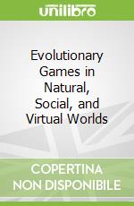 Evolutionary Games in Natural, Social, and Virtual Worlds