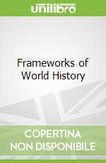 Frameworks of World History