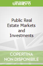 Public Real Estate Markets and Investments