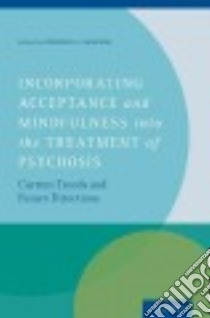 Incorporating Acceptance and Mindfulness into the Treatment of Psychosis libro in lingua di Gaudiano Brandon A. (EDT)