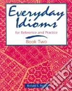 Everyday Idioms for Reference and Practice