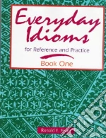 Everyday Idioms for Reference and Practice