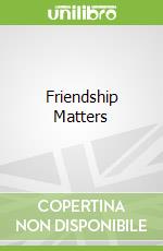 Friendship Matters
