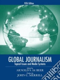 Global Journalism libro in lingua di Beer Arnold S. de (EDT), Merrill John C.