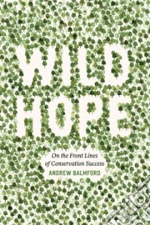 Wild Hope libro in lingua di Balmford Andrew