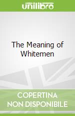 The Meaning of Whitemen