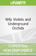 Wily Violets and Underground Orchids