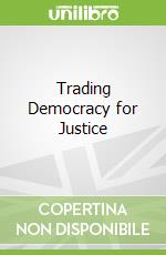 Trading Democracy for Justice
