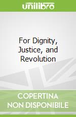 For Dignity, Justice, and Revolution
