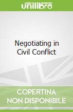 Negotiating in Civil Conflict