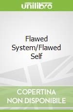 Flawed System/Flawed Self
