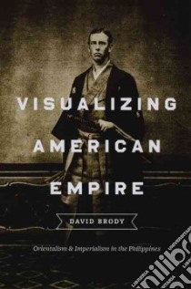 Visualizing American Empire libro in lingua di Brody David