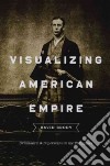 Visualizing American Empire libro str