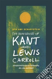 The Nonsense of Kant and Lewis Carroll libro in lingua di Scharfstein Ben-Ami