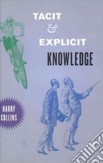 Tacit and Explicit Knowledge libro in lingua di Collins Harry