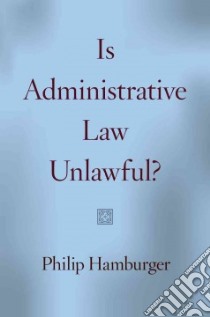 Is Administrative Law Unlawful? libro in lingua di Hamburger Philip