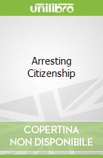 Arresting Citizenship libro in lingua di Lerman Amy E., Weaver Vesla M.