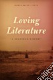 Loving Literature libro in lingua di Lynch Deidre Shauna