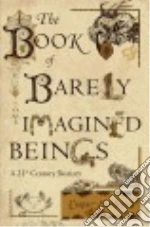 The Book of Barely Imagined Beings
