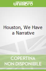 Houston, We Have a Narrative