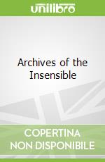 Archives of the Insensible