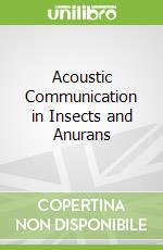Acoustic Communication in Insects and Anurans
