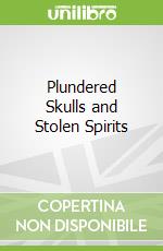 Plundered Skulls and Stolen Spirits
