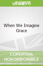 When We Imagine Grace