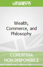 Wealth, Commerce, and Philosophy