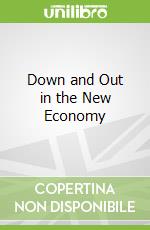 Down and Out in the New Economy