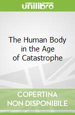 The Human Body in the Age of Catastrophe
