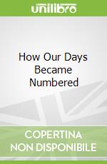 How Our Days Became Numbered