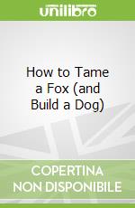 How to Tame a Fox (and Build a Dog)